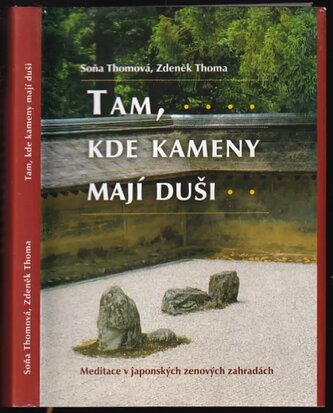 Tam, kde kameny mají duši : meditace v japonských zenových zahradách (Soňa Thomová, 2010)