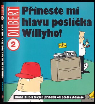 Přineste mi hlavu poslíčka Willyho! : kniha Dilbertových příběhů (Scott Adams, 2010)