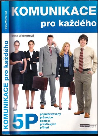 Komunikace pro každého : komunikace s 5 P: popularizovaný průvodce pomocí praktických příhod (Irena Wernerová, 2010)