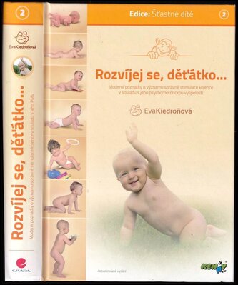 Rozvíjej se, děťátko- : krok po kroku, měsíc po měsíci : co, kdy, jakým způsobem, v jaké posloupnosti a proč u dítěte rozvíjet :