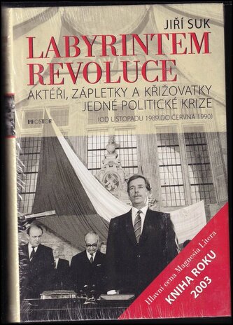 Labyrintem revoluce : aktéři, zápletky a křižovatky jedné politické krize : (od listopadu 1989 do června 1990) (Jiří Suk, 2009)