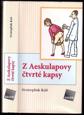 Z Aeskulapovy čtvrté kapsy : obory terénní, aneb, ti, kdo pracují hlavně s papíry a razítkem, jakož i zubařskými kleštěmi a lask