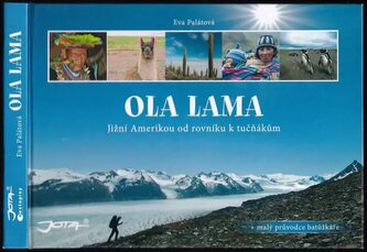 Ola lama : Jižní Amerikou od rovníku k tučňákům (Eva Palátová, 2011)