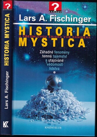 Historia mystica : záhadné fenomény, temná tajemství a utajované vědomosti lidstva (Lars A Fischinger, 2011)