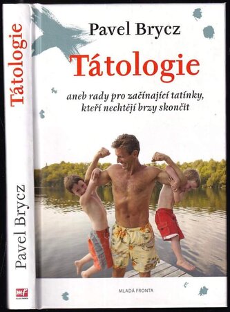 Tátologie, aneb, Rady pro začínající tatínky, kteří nechtějí brzy skončit (Pavel Brycz, 2011)