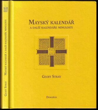 Mayský kalendář a další kalendáře minulosti (Geoff Stray, 2011)