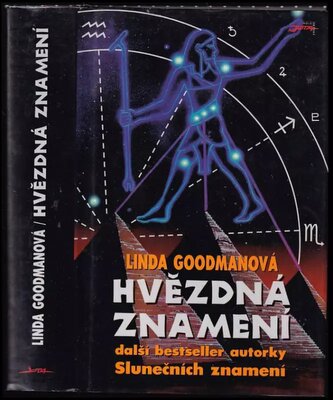 Hvězdná znamení : tajné kódy vesmíru : zapomenuté duhy a zapomenuté melodie starověké moudrosti (Linda Goodman, 1997)