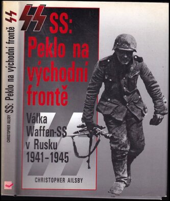 SS: Peklo na východní frontě : válka Waffen-SS v Rusku 1941-1945 (Christopher Ailsby, 2006)