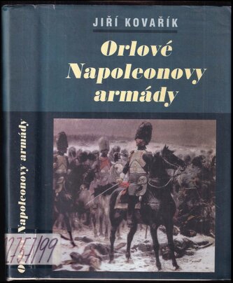 Orlové Napoleonovy armády : lesk a bída napoleonských tažení - [1. sv.] (Jiří Kovařík, 1999)