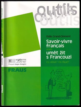Savoir-vivre français, aneb, Umět žít s Francouzi : co dělat, co říkat? (Odile Grand-Clément, 2000)