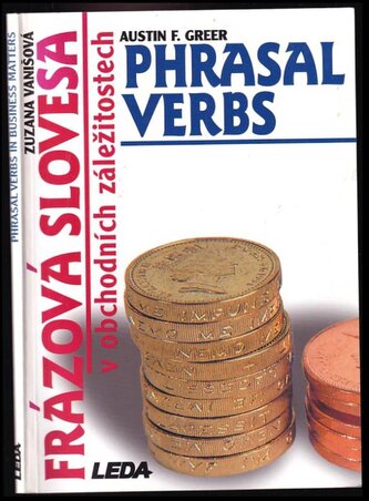 Phrasal verbs in business matters : Frázová slovesa v obchodních záležitostech (Austin F Greer, 1999)