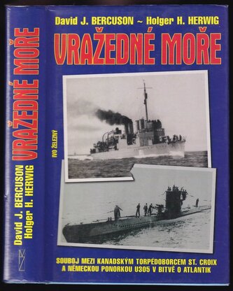 Vražedné moře : souboj mezi kanadským torpédoborcem St. Croix a německou ponorkou U305 v bitvě o Atlantik (David Jay Bercuson, 2