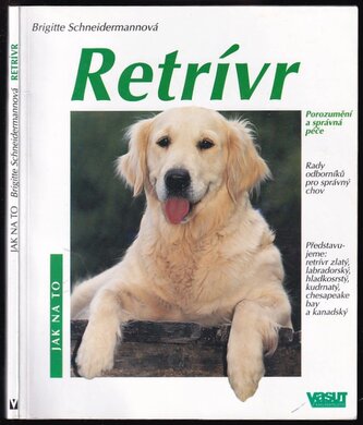 Retrívr : porozumění a správná péče : rady odborníků ohledně chovu, péče a výživy (Brigitte Schneidermann, 2002)
