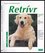 Retrívr : porozumění a správná péče : rady odborníků ohledně chovu, péče a výživy (Brigitte Schneidermann, 2002)