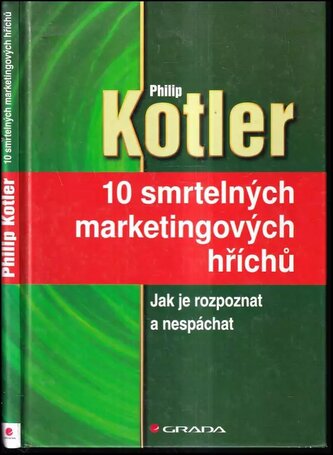 10 smrtelných marketingových hříchů : jak je rozpoznat a nespáchat (Philip Kotler, 2005)