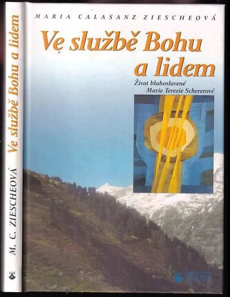 Ve službě Bohu a lidem : život blahoslavené Marie Terezie Schererové (Maria Calasanz Ziesche, 2003)