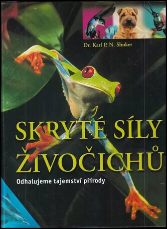 Skryté síly živočichů : odhalujeme tajemství přírody (Karl P. N. Shuker, 2005)