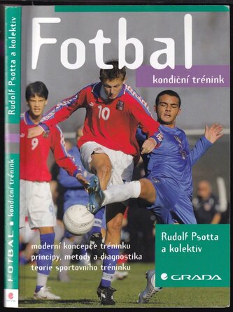 Fotbal : kondiční trénink : moderní koncepce tréninku, principy, metody a diagnostika, teorie sportovního tréninku (Rudolf Psott
