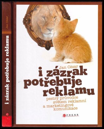 I zázrak potřebuje reklamu! : pestrý průvodce světem reklamní a marketingové komunikace (Jan Cézar, 2007)
