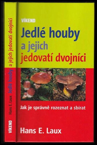 Jedlé houby a jejich jedovatí dvojníci : jak je správně rozeznat a sbírat (Hans Ernst Laux, 2006)