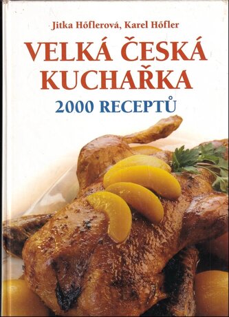 Velká česká kuchařka : 2000 receptů (Jitka Höflerová, 2006)