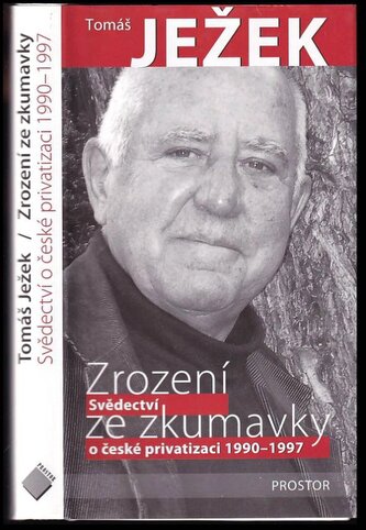 Zrození ze zkumavky : svědectví o české privatizaci 1990-1997 (Tomáš Ježek, 2007)