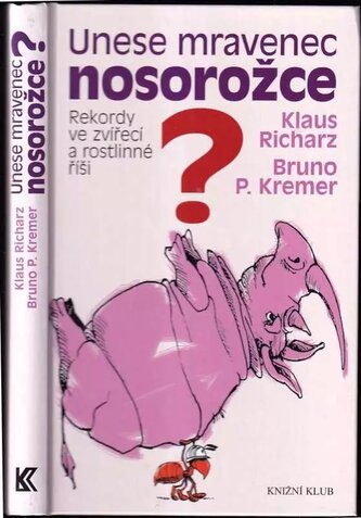 Unese mravenec nosorožce? : rekordy ve zvířecí a rostlinné říši (Bruno P Kremer, 2009)