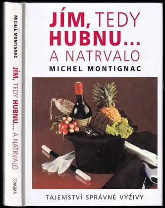 Jím, tedy hubnu- a natrvalo : tajemství správné výživy (Michel Montignac, 2001)