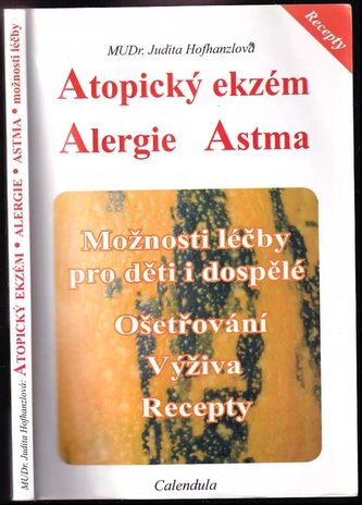 Atopický ekzém, alergie, astma : možnosti léčby pro děti i dospělé : ošetřování, výživa, recepty (Judita Hofhanzlová, 2009)