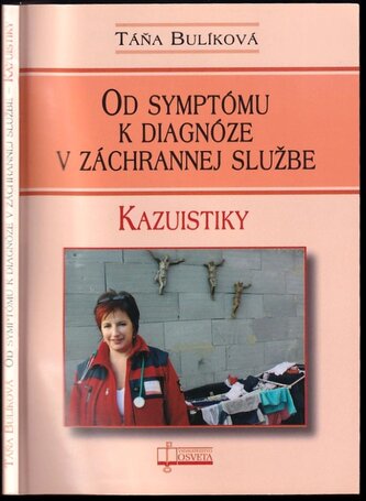 Od symptómu k diagnóze v záchrannej službe : kazuistiky (Táňa Bulíková, 2010) Od symptómu k diagnóze v záchrannej službe : kazuistiky (Táňa Bulíková, 2010)