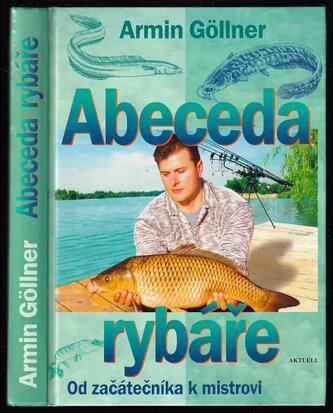 Abeceda rybáře : od začátečníka k mistrovi (Armin Göllner, 2001)