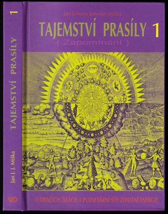 Tajemství prasíly : (Zapomínání) : o dračích žilách a planetární síti životní energie - 1 (Jan Johann Jaroslav Miška, 2008)