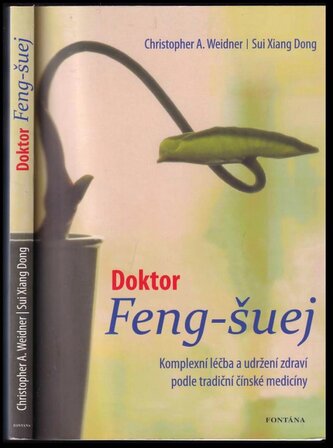 Doktor Feng-šuej : komplexní léčba a udržení zdraví podle tradiční čínské medicíny (Christopher A Weidner, 2010)