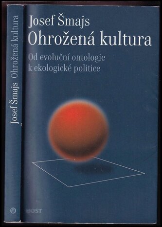 Ohrožená kultura : od evoluční ontologie k ekologické politice (Josef Šmajs, 2011)