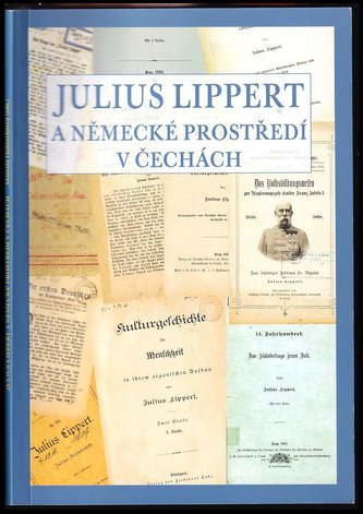 Julius Lippert a německé prostředí v Čechách : [kolektivní monografie z konference konané ve dnech .. v Ústí nad Labem]. : [kole