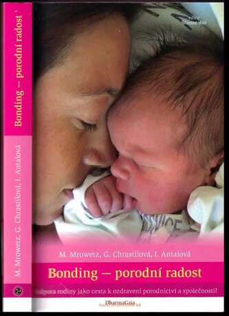 Bonding - porodní radost : podpora rodiny jako cesta k ozdravení porodnictví a společnosti? (Gauri Chrastilová, 2011)