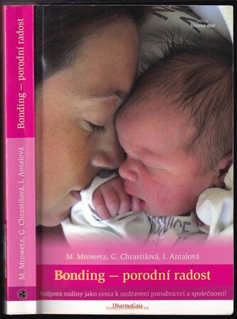 Bonding - porodní radost : podpora rodiny jako cesta k ozdravení porodnictví a společnosti? (Gauri Chrastilová, 2011)