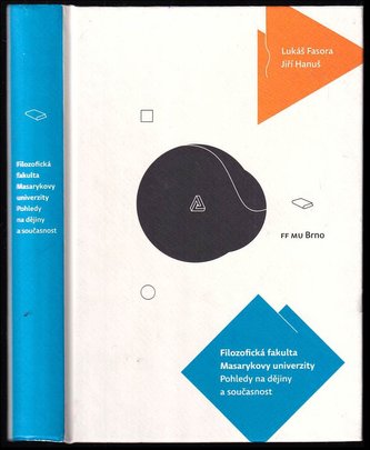 Filozofická fakulta Masarykovy univerzity - pohledy na dějiny a současnost (Jiri Hanus, 2010)