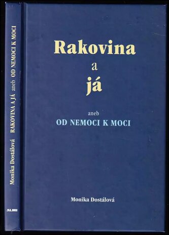 Rakovina a já, aneb, Od nemoci k moci (Monika Dostálová, 2010)