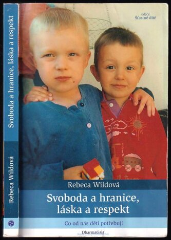 Svoboda a hranice, láska a respekt : co od nás děti potřebují (Rebeca Wild, 2010)