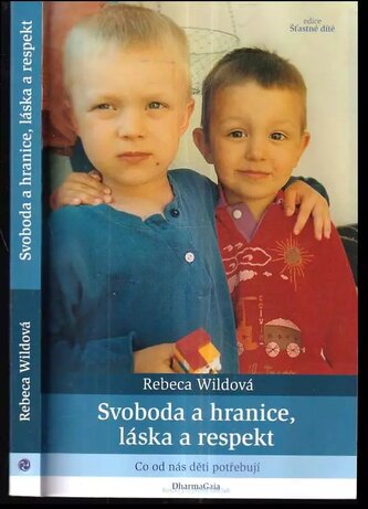 Svoboda a hranice, láska a respekt : co od nás děti potřebují (Rebeca Wild, 2010)
