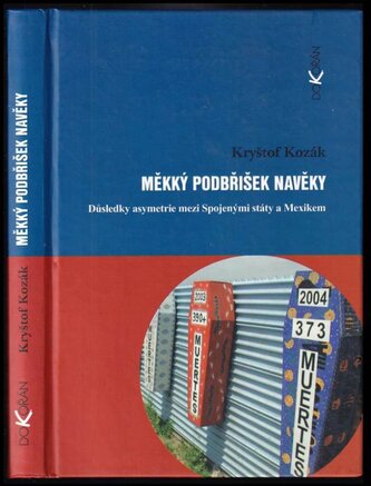Měkký podbřišek navěky : důsledky asymetrie mezi Spojenými státy a Mexikem (Kryštof Kozák, 2010)