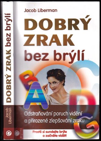 Dobrý zrak bez brýlí : odstraňování poruch zrakové schopnosti a přirozené zlepšování zraku (Jacob Liberman, 2000)